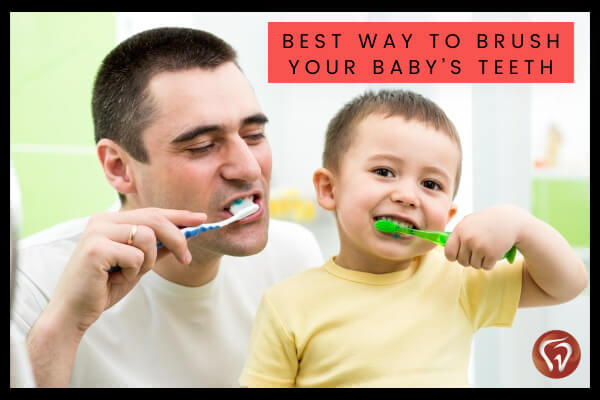 BEST WAY TO BRUSH YOUR BABY’S TEETH
